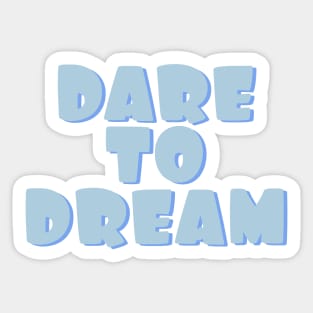 Dare to dream. Always dream big Dream bigger Sticker